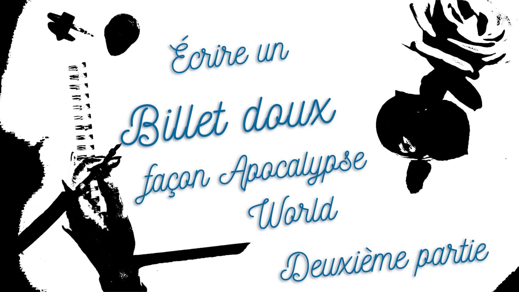 Écrire un billet doux (love letter) façon Apocalypse World – Deuxième partie