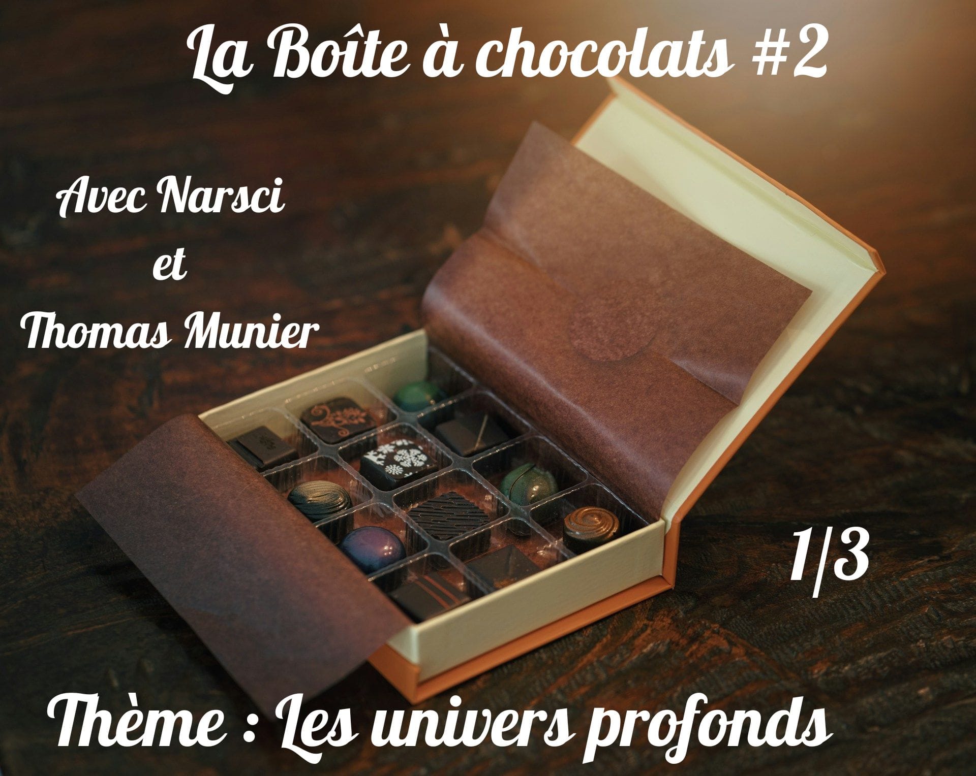 Boîte à chocolat 2 : Les univers profonds - 1/3