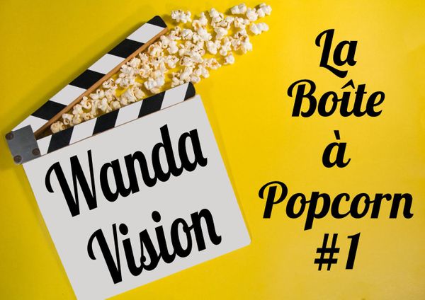 La Boîte à Popcorn #1 : Wanda Vision